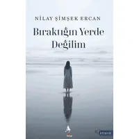 Bıraktığın Yerde Değilim - Nilay Şimşek Ercan - A7 Kitap