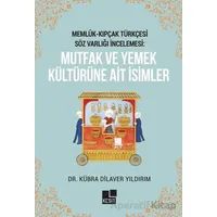 Memlük- Kıpçak Türkçesi Söz Varlığı İncelemesi: Mutfak ve Yemek Kültürüne Ait İsimler