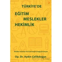 Türkiye’de Eğitim Meslekler Hekimlik - Aydın Çelikdoğan - Cinius Yayınları