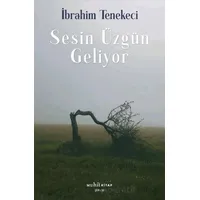 Sesin Üzgün Geliyor - İbrahim Tenekeci - Muhit Kitap