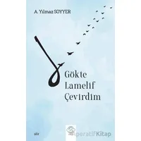 Gökte Lamelif Çevirdim - A. Yılmaz Soyyer - Post Yayınevi