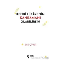 Kendi Hikayenin Kahramanı Olabilirsin - Ece Çiftçi - Doğan Solibri