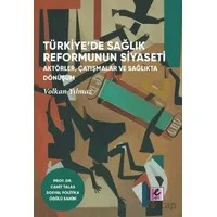 Türkiye’de Sağlık Reformunun Siyaseti - Volkan Yılmaz - Efil Yayınevi
