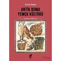Antik Roma Yemek Kültürü Yemek Tarifleri İle - Emine Kapka - Sakin Kitap