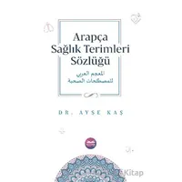 Arapça Sağlık Terimleri Sözlüğü - Ayşe Kaş - Kitabe Yayınları