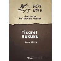 İmtiyaz İdari Yargı Ön Sınavına Hazırlık Ticaret Hukuku Ders Notları - Erhan Güneş - Temsil Kitap