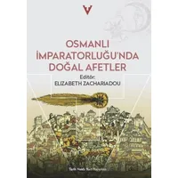 Osmanlı İmparatorluğunda Doğal Afetler - Elizabeth Zachariadou - Tarih Vakfı Yurt Yayınları