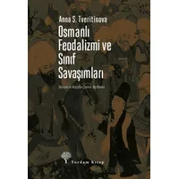 Osmanlı Feodalizmi ve Sınıf Savaşımları - Anna S. Tveritinova - Yordam Kitap
