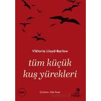 Tüm Küçük Kuş Yürekleri - Viktoria Lloyd Barlow - Hep Kitap