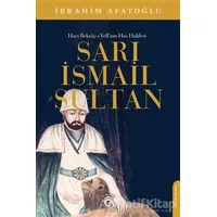 Sarı İsmail Sultan - Hacı Bektaş-ı Veli’nin Has Halifesi - İbrahim Afatoğlu - Dorlion Yayınları