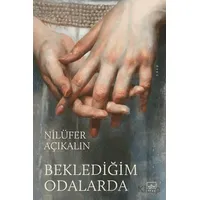 Beklediğim Odalarda - Nilüfer Açıkalın - İthaki Yayınları