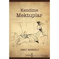 Kendime Mektuplar - Ahmet Narinoğlu - Yakamoz Yayınevi