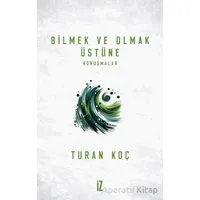 Bilmek ve Olmak Üstüne - Turan Koç - İz Yayıncılık