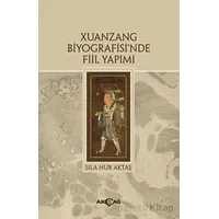 Xuanzang Biyografisinde Fiil Yapımı - Kolektif - Akçağ Yayınları