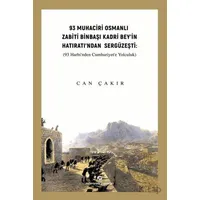 93 Muhaciri Osmanlı Zabiti Binbaşı Kadri Bey’in Hatıratı’ndan Sergüzeşti: (93 Harbi’nden Cumhuriyete