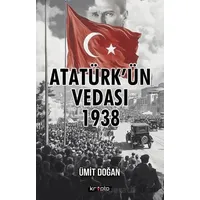 Atatürk’ün Vedası 1938 - Ümit Doğan - Kripto Basım Yayın