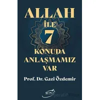 Allah İle 7 Konuda Anlaşmamız Var - Gazi Özdemir - Şira Yayınları