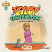 Zeynep Şehadeti Öğreniyor - Anla Masal Serisi 1 - Ahmet Mercan - Siyer Çocuk Yayınları