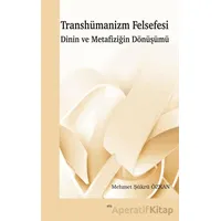 Transhümanizm Felsefesi Dinin ve Metafiziğin Dönüşümü - Mehmet Şükrü Özkan - Elis Yayınları