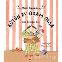 Bütün Ev Odam Olsa - Masal Büyürken - Ece Erdoğuş Levi - Uçan Fil Yayınları