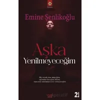 Aşka Yenilmeyeceğim - Emine Şenlikoğlu - Mektup Yayınları