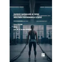 Egzersiz Bağımlılığı Ve Tutku Düzeyinin Performansla İlişkisi - Ercan Ayılgan - Gazi Kitabevi
