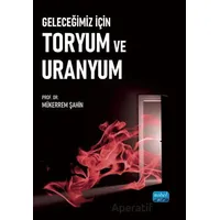 Geleceğimiz İçin Toryum ve Uranyum - Mükerrem Şahin - Nobel Akademik Yayıncılık