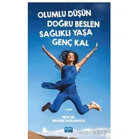 Olumlu Düşün Doğru Beslen Sağlıklı Yaşa Genç Kal - İbrahim Arslanoğlu - Nobel Akademik Yayıncılık