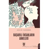 Başarılı İnsanların Anneleri - Julia M. Alexander - Dorlion Yayınları