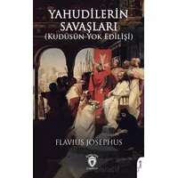 Yahudilerin Savaşları (Kudüsün Yok Edilişi) - Flavius Josephus - Dorlion Yayınları