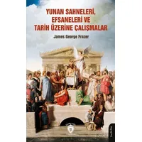 Yunan Sahneleri, Efsaneleri ve Tarih Üzerine Çalışmalar - James George Frazer - Dorlion Yayınları