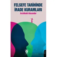 Felsefe Tarihinde İrade Kuramları - Archibald Alexander - Dorlion Yayınları