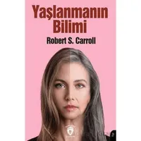 Yaşlanmanın Bilimi - Robert S. Carroll - Dorlion Yayınları