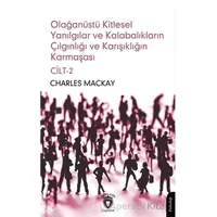 Olağanüstü Kitlesel Yanılgılar ve Kalabalıkların Çılgınlığı ve Karışıklığın Karmaşası Cilt 2