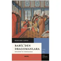 Babil’den Dragomanlara Ortadoğu’yu Yorumlamak - Bernard Lewis - Alfa Yayınları