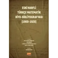 Eski Harfli Türkçe Matematik Biyo-Bibliyografyası (1900-1928) - Kolektif - Nobel Bilimsel Eserler