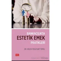 Bankacılıkta Estetik Emek Pratikleri - Hülya Yeşilyurt Temel - Nobel Bilimsel Eserler