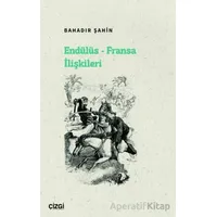 Endülüs - Fransa İlişkileri - Bahadır Şahin - Çizgi Kitabevi Yayınları