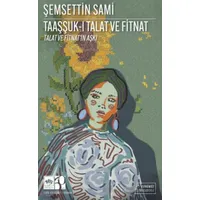 Taaşşuk-ı Talat ve Fitnat (Günümüz Türkçesiyle) - Şemseddin Sâmi - Ötüken Neşriyat