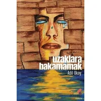 Uzaklara Bakamamak - Adil Okay - Klaros Yayınları