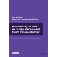 Kadınların ve Kız Çocuklarının Adalete Erişimi: Türkiye Örneğinde Teorik ve Uygulamalı Bir İnceleme