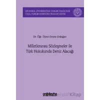 Milletlerarası Sözleşmeler ile Türk Hukukunda Deniz Alacağı - Emine Erdoğan - On İki Levha Yayınları
