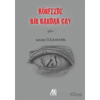 Körfezde Bir Bardak Çay - Kevser Özdamar - Baygenç Yayıncılık