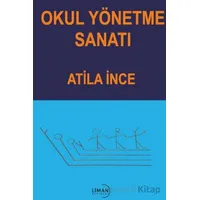Okul Yönetme Sanatı - Atila İnce - Liman Yayınevi