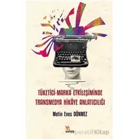 Tüketici-Marka Etkileşiminde Transmedya Hikâye Anlatıcılığı - Metin Enes Dönmez - Kriter Yayınları