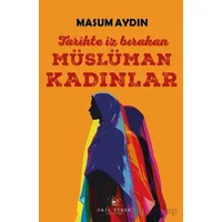 Tarihte İz Bırakan Müslüman Kadınlar - Masum Aydın - Akıl Fikir Yayınları