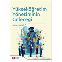 Yükseköğretim Yönetiminin Geleceği - Nazife Karadağ - Pegem Akademi Yayıncılık