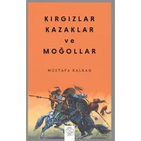 Kırgızlar, Kazaklar ve Moğollar - Mustafa Kalkan - Post Yayınevi