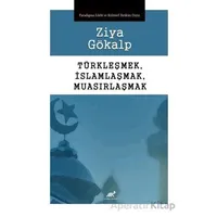 Türkleşmek, İslamlaşmak, Muasırlaşmak - Kolektif - Paradigma Akademi Yayınları