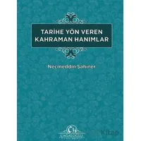Tarihe Yön Veren Kahraman Hanımlar - Necmeddin Şahiner - Cağaloğlu Yayınevi